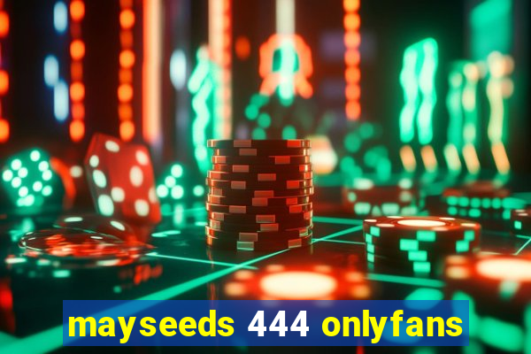 mayseeds 444 onlyfans